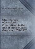 Olcott family of Hartford, Connecticut, in the line of Eunice Olcott Goodwin, 1639-1807