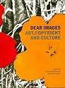 Dear Images: Art, Copyright and Culture