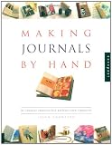 Making Journals by Hand: 20 Creative Projects for Keeping Your Thoughts