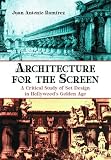 Architecture for the Screen: A Critical Study of Set Design in Hollywood s Golden Age