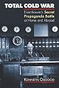 Total Cold War: Eisenhower's Secret Propaganda Battle at Home And Abroad