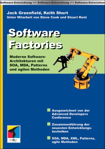 Software Factories. Moderne Software-Architekturen mit SOA, MDA, Patterns und agilen Methoden