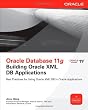Oracle Database 11g Building Oracle XML DB Applications (Oracle Press)