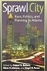 Sprawl City: Race, Politics, and Planning in Atlanta