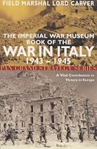 Imperial War Museum Book of the War in Italy: A Vital Contribution to Victory in Europe 1943-1945