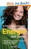 Energie statt Stress!: Belastendes in Belebendes verwandeln. Kraftquellen aktivieren. - Burnout vorbeugen -