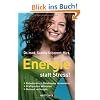 Energie statt Stress!: Belastendes in Belebendes verwandeln. Kraftquellen aktivieren. - Burnout vorbeugen -