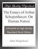 The Essays of Arthur Schopenhauer; On Human Nature