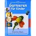 Garnieren f�r Kinder: Kreative Ideen, die gesundes Essen f�r Kinder zum Genuss machen