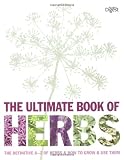 The Ultimate Book of Herbs: The Definitive A - Z of Herbs and How to Grow and Use Them