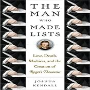 The Man Who Made Lists: Love, Death, Madness, and the Creation of 'Roget's Thesaurus' | [Joshua Kendall]