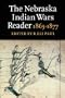 The Nebraska Indian Wars Reader: 1865-1877