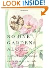 No One Gardens Alone: A Life of Elizabeth Lawrence