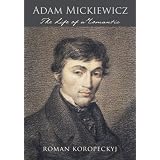 Adam Mickiewicz: The Life of a Romantic<br />
