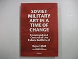 Soviet military art in a time of change : command and control of the future battlefield