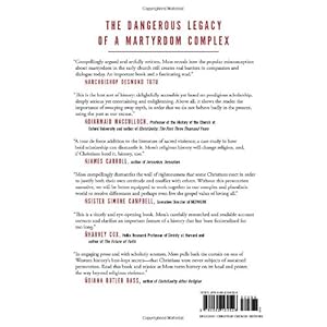 The Myth of Persecution: How Early Christians Invented a Story of Martyrdom