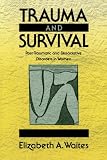 Trauma and Survival: Post-Traumatic and Dissociative Disorders in Women
