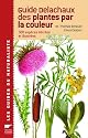Guide Delachaux des plantes par la couleur : 1150 Fleurs, graminées, arbres et arbustes