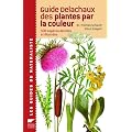 Guide Delachaux des plantes par la couleur : 1150 Fleurs, gramin�es, arbres et arbustes