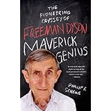 maverick genius the pioneering odyssey of freeman dyson
