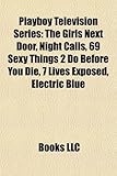 Playboy Television Series: The Girls Next Door, Night Calls, 69 Sexy Things 2 Do Before You Die, 7 Lives Exposed, Electric Blue-