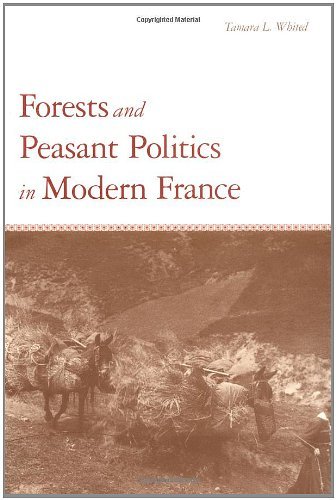Forests and Peasant Politics in Modern France (Yale Agrarian Studies Series)