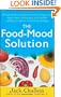 The Food-Mood Solution: All-Natural Ways to Banish Anxiety, Depression, Anger, Stress, Overeating, and Alcohol and Drug Problems--and Feel Good Again
