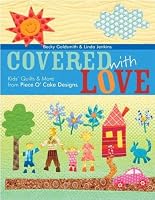 Covered with Love: Kids' Quilts and More from Piece O' Cake Designs (Piece O Cake Designs)