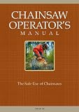 Chainsaw Operators Manual: The Safe Use of Chainsaws (Landlinks Press)