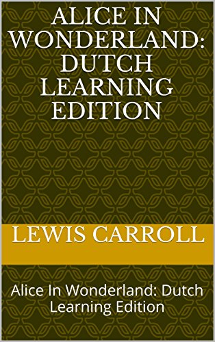 Alice In Wonderland: Alice In Wonderland: Dutch Learning Edition