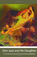 Don Juan and His Daughter: The Incestuous Lover in the Female Literary Imagination