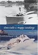 Close Calls & Happy Landings: Adventures in Boatbuilding, Flying, and Life