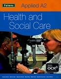 Applied Health & Social Care: Health and Social Care: A2 Student Book - OCR (Applied A2 Health and Social Care)
