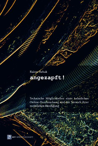 Angezapft: Technische Möglichkeiten einer heimlichen Online-Durchsuchung und der Versuch ihrer rechtlichen Bändigung (German Edition)