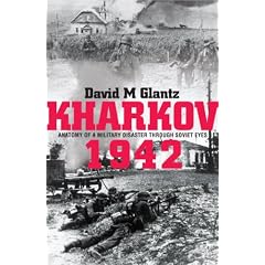 Kharkov 1942: Anatomy of a Military Disaster Through Soviet Eyes