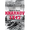 Kharkov 1942: Anatomy of a Military Disaster Through Soviet Eyes