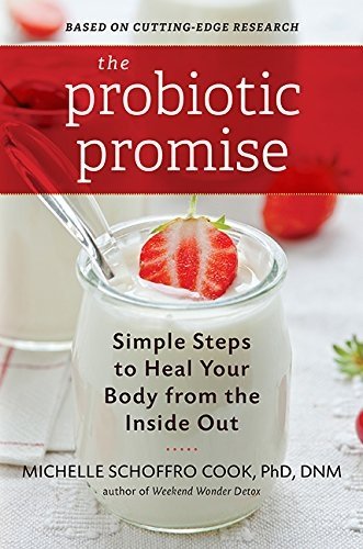 The Probiotic Promise: Simple Steps to Heal Your Body from the Inside Out by Schoffro Cook, Michelle (2015) Hardcover