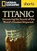 Titanic: Uncovering the Secrets of the World's Greatest Shipwreck (National Geographic Shorts)
