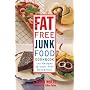 The Fat-free Junk Food Cookbook: 100 Recipes of Guilt-Free Decadence