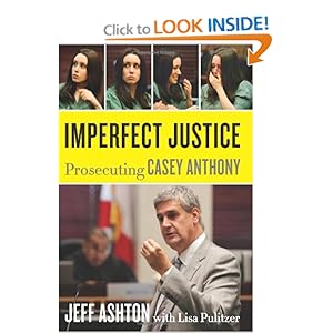 Imperfect Justice: Prosecuting Casey Anthony - Jeff Ashton, Lisa Pulitzer