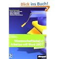 Wissenschaftliche[s] Arbeiten mit Word 2007: Word als Werkzeug f�r Seminar-, Haus- & Studienarbeit, Diplom- & Magisterarbeit, Bachelor- & Masterthesis, Dissertation & Wissenschaftsbuch
