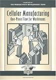Cellular Manufacturing: One-piece Flow for Workteams (Shopfloor)