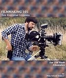 FILMMAKING 101: Ten Essential Lessons for the Noob Filmmaker (Film School Online 101 Series)