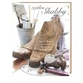 Zeitlos shabby: Kreatives Wohnen, Dekorieren und Fertigen im Shabby Style