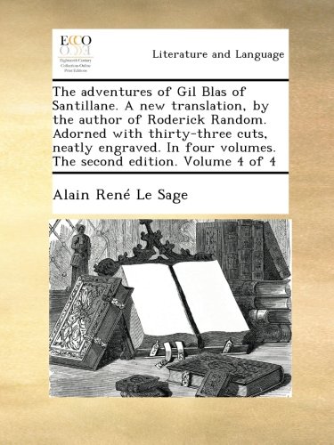 The adventures of Gil Blas of Santillane. A new translation, by the author of Roderick Random. Adorned with thirty-three cuts, neatly engraved. In four volumes. The second edition. Volume 4 of 4