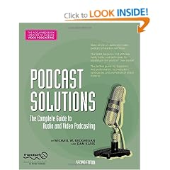 Podcast Solutions:The Complete Guide to Audio & Video Podcasting 2nd Edition: The Complete Guide to Audio and Video Podcasting