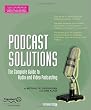 Podcast Solutions: The Complete Guide to Audio and Video Podcasting, Second Edition