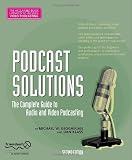 Podcast Solutions: The Complete Guide to Audio and Video Podcasting, Second Edition