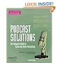 Podcast Solutions: The Complete Guide to Audio and Video Podcasting, Second Edition