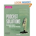 Podcast Solutions:The Complete Guide to Audio & Video Podcasting 2nd Edition: The Complete Guide to Audio and Video Podcasting